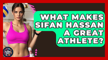 What Makes Sifan Hassan A Great Athlete? - The Olympic Vault