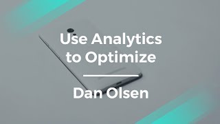 How to Optimize Your Product Using Analytics by Dan Olsen