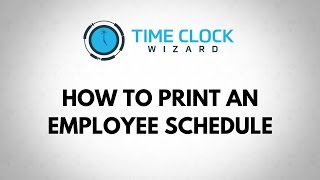 How to Print an Employee Schedule with Time Clock Wizard