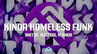 Anitor, HugeBoi, Vlxnor - KINDA HOMELESS FUNK