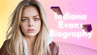 Indiana Evans Biography, Early Life, Career, Awards, Personal Life