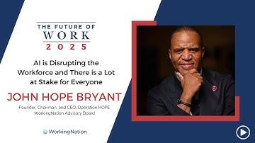 The Future of Work 2025 | We Are Not Prepared For AI Disruption | John Hope Bryant | WorkingNation