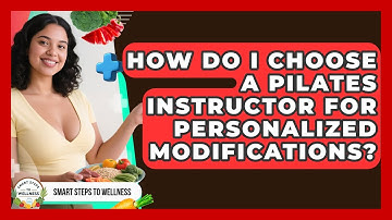 How Do I Choose A Pilates Instructor For Personalized Modifications? - Smart Steps to Wellness
