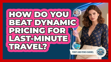How Do You Beat Dynamic Pricing For Last-minute Travel? - Points and Perks Channel