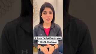 5 Dinner For Fast Weight Loss | 1 Month Challenge drshikhasingh dietplantoloseweightfast