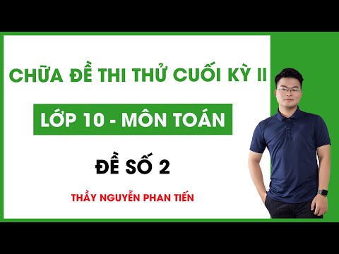 Toán 10 - Giải Đề Thi Cuối Học Kì 2 (ĐỀ 2) || Thượng Cát 2018