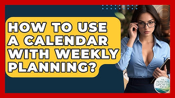How To Use A Calendar With Weekly Planning? - The Personal Growth Path