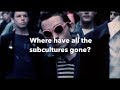 Episode 5: Where Have All the Subcultures Gone?