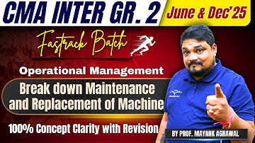 Break down Maintenance and Replacement of Machine | Revision | OMSM | CMA Inter| Prof Mayank Agarwal