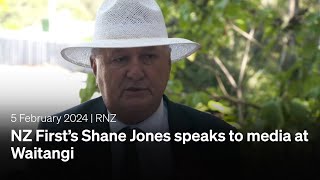 NZ First’s Shane Jones speaks to media at Waitangi | 05 February 2024 | RNZ