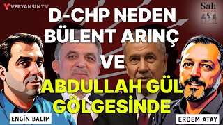 D-CHP neden Bülent Arınç ve Abdullah Gül gölgesinde? | Salı Sallanır | Engin Balım - Erdem Atay