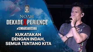 NOAH - Ku Katakan Dengan Indah & Semua Tentang Kita (Medley) | Live Konser DEKADE XPERIENCE