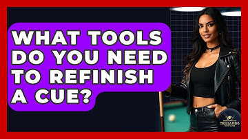 What Tools Do You Need To Refinish A Cue? - Billiards Hustlers