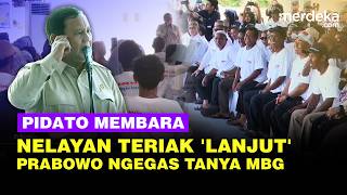 Momen Prabowo Pidato saat Nelayan Teriak 'Lanjut Lagi', Langsung Ngegas Bahas MBG
