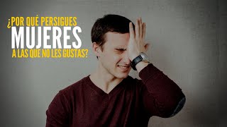 ¿Qué Sucede Cuando Persigues Mujeres A Las Que No Les Gustas? | Cómo Cuidar Tu VALOR Como HOMBRE