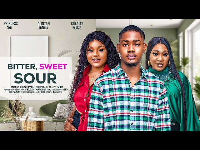 BITTER, SWEET, SOUR - CLINTON JOSHUA, PRINCESS ORJI, CHARITY IWUEZE latest 2024 nigerian movie class=