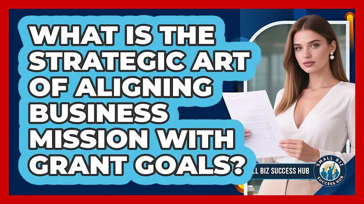 What Is The Strategic Art Of Aligning Business Mission With Grant Goals? - Small Biz Success Hub