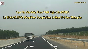 Cao Tốc Dầu Giây Phan Thiết Đoạn QL55 Về Sông Phan Rất Lo Ngại Trễ Hẹn Ngày Thông Xe.
