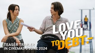 LOVE YOU TO DEBT (Teaser Trailer) - In Cinemas 6 June 2024