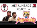 Metalheads React to Aggretsuko