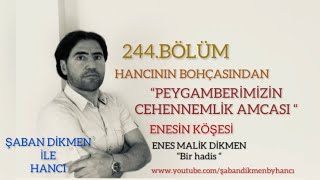 HANCI 244.BÖLÜM (PEYGAMBERİMİZİN CEHENNEMLİK AMCASI)