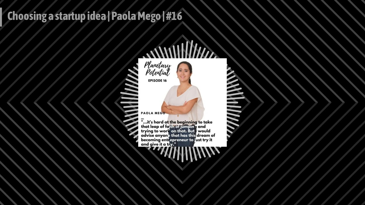Choosing a startup idea | Paola Mego | #16 | Planetary Potential