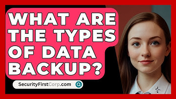 What Are The Types Of Data Backup? - SecurityFirstCorp.com