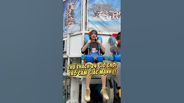 Thử Thách 24 Giờ Chơi Trò Cảm Giác Mạnh.