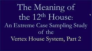 Information Vertex Houses: Meaning of the 12th House, Part 2 Update