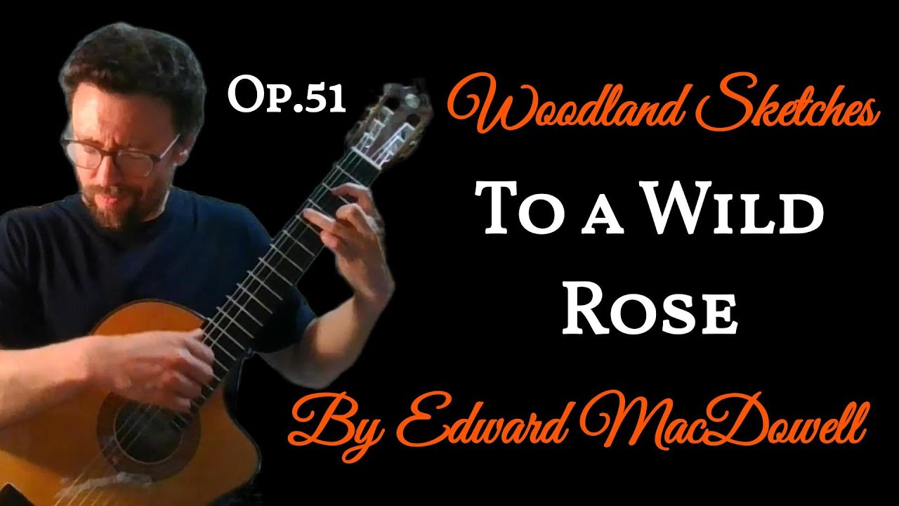 To a Wild Rose by Edward MacDowell from Woodland Sketches Op.51 To a Wild Rose by Edward MacDowell from Woodland Sketches Op.51