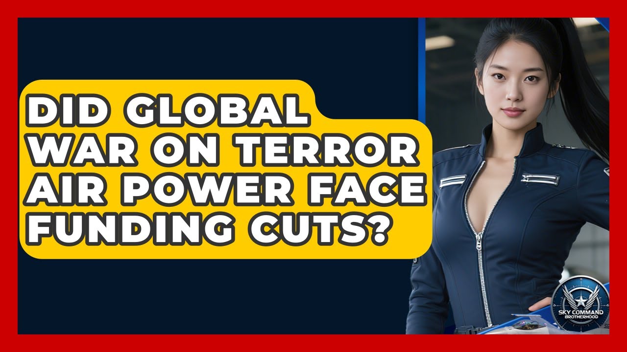 Did Global War On Terror Air Power Face Funding Cuts? - Sky Command Brotherhood