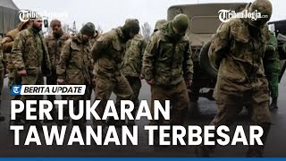 RUSIA DAN UKRAINA LAKUKAN PERTUKARAN TAWANAN PERANG