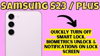 Samsung S23 / Plus Quickly Turn Off Smart Lock, Biometrics Unlock & Notifications on Lock Screen