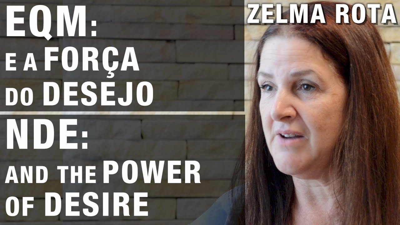 EQM | NDE – A Força do Desejo | The Power of Desire