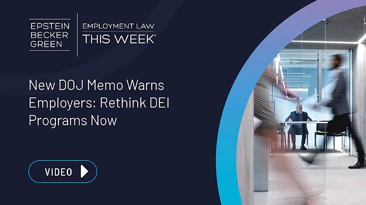 Employment Law This Week® - New DOJ Memo Warns Employers: Rethink DEI Programs Now