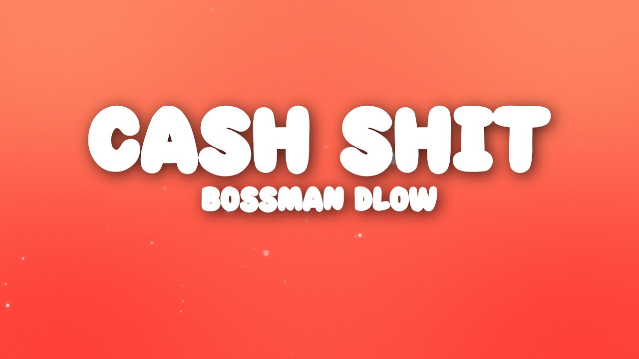 Bossman Dlow - Cash Shit (Lyrics)