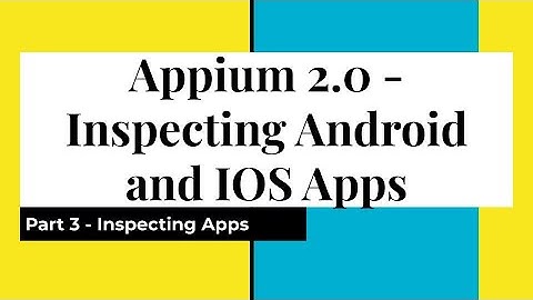 Part 3 | Inspecting Android and iOS Apps | Web Appium Inspector | Appium 2.0 | Java Client 8.x.x |