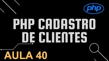 Aula 40 Cadastro de Cliente PHP criando o formulário de históricos