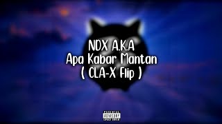 NDX A.K.A - Apa Kabar Mantan (CLA-X Flip)