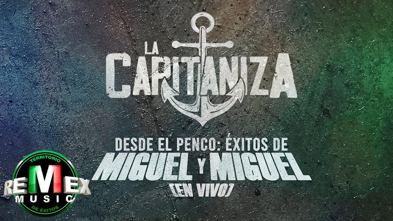 La Capitaniza - Desde el Penco: Éxitos de Miguel y Miguel En Vivo (Full Video)