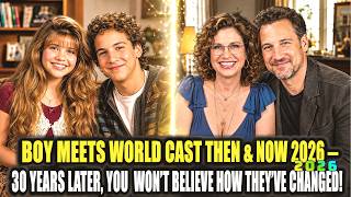 BOY MEETS WORLD CAST THEN & NOW 2026 — 30 YEARS LATER, YOU WON’T BELIEVE HOW THEY’VE CHANGED!