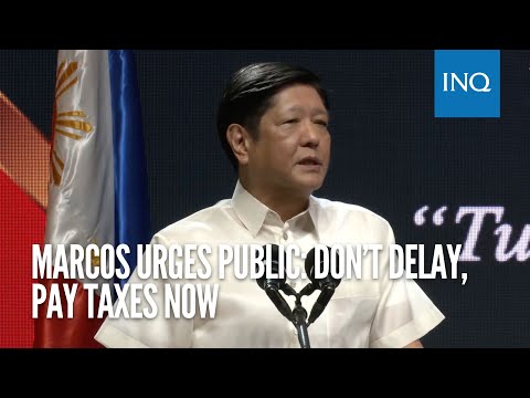 Marcos urges public: Don’t delay, pay taxes now