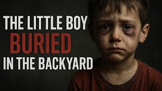 The Little Boy Buried in the Backyard | A Chilling Story of Family Secrets and Systemic Failure