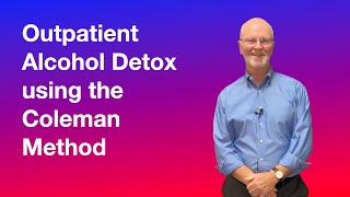 Outpatient Alcohol Detox Using the Coleman Method