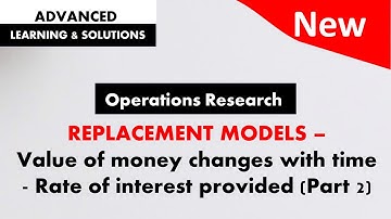 Part 2 - Replacement model - Value of money changes with time - Rate of interest provided