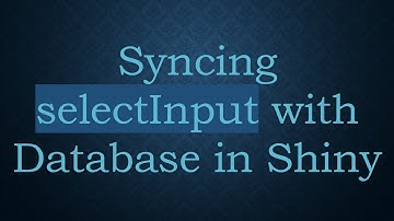 Syncing selectInput with Database in Shiny