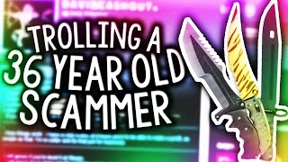 TROLLING A 36 YEAR OLD CS:GO SCAMMER!