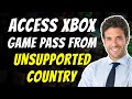 How to Access Xbox Game Pass from Unsupported Countries How to Access Xbox Game Pass from Unsupported Countries