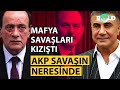 Mafya savaşları kızıştı. AKP savaşın neresinde?