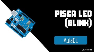 Aula01 ‐ Criando o famoso Hello Word do Arduino, um pisca led!